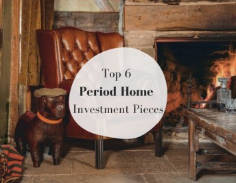 Top 6 Period Home Investment Pieces 